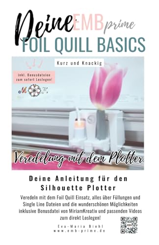 Deine EMBprime Silhouette Foil Quill Basics: Veredeln mit dem Foil Quill Einsatz, alles über Füllungen und Single Line Dateien (EMB Plotterbasics, alles rund ums Plotten mit Silhouette Studio) von Independently published
