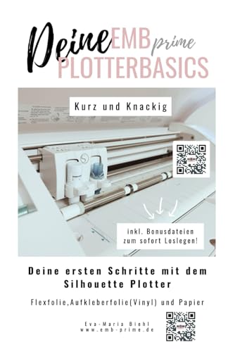 EMBprime Silhouette Plotterbasics: Die ersten Schritte mit Flexfolie, Vinylfolie und Papier (EMB Plotterbasics, alles rund ums Plotten mit Silhouette Studio, Band 1) von Independently published