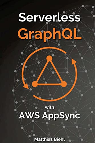 Serverless GraphQL APIs with Amazon's AWS AppSync (API-University Series) von CREATESPACE