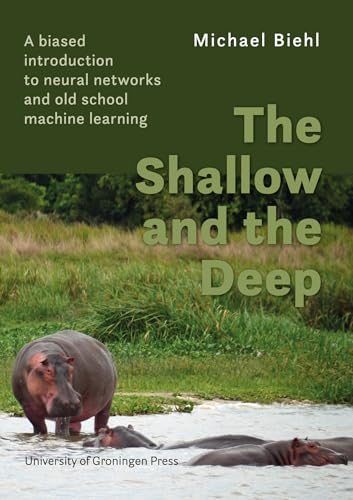 The Shallow and the Deep: A biased introduction to neural networks and old school machine learning von University of Groningen Press