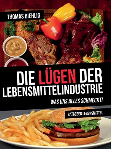 Die Lügen der Lebensmittelindustrie: Was uns alles schmeckt!