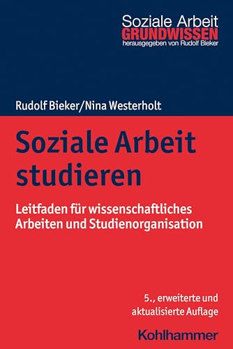 Soziale Arbeit studieren: Leitfaden für wissenschaftliches Arbeiten und Studienorganisation (Grundwissen Soziale Arbeit, 1, Band 1) von Kohlhammer W.