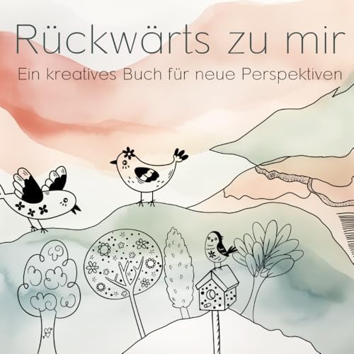 Rückwärts zu mir!: Ein kreative Buch für neue Perspektiven von Independently published