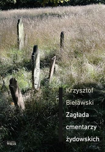 Zagłada cmentarzy żydowskich (BIBLIOTEKA WIĘZI)