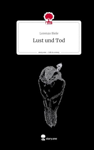 Lust und Tod. Life is a Story - story.one