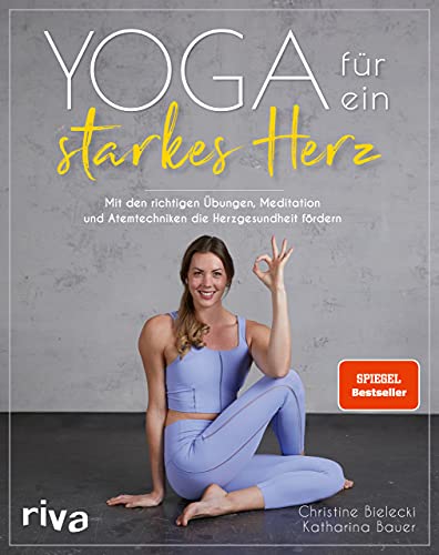 Yoga für ein starkes Herz: Mit den richtigen Übungen, Meditation und Atemtechniken die Herzgesundheit fördern