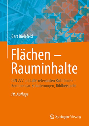 Flächen – Rauminhalte: DIN 277 und alle relevanten Richtlinien – Kommentar, Erläuterungen, Bildbeispiele von Springer Vieweg