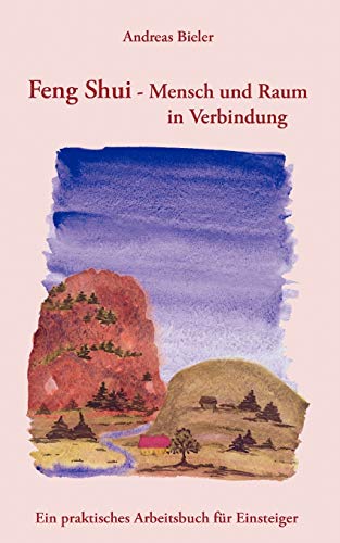 Feng Shui - Mensch und Raum in Verbindung: Ein praktisches Arbeitsbuch für Einsteiger