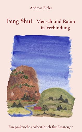 Feng Shui - Mensch und Raum in Verbindung: Ein praktisches Arbeitsbuch für Einsteiger von Books on Demand GmbH