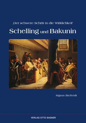 Der schwere Schritt in die Wirklichkeit. Schelling und Bakunin (Arbeiten und Texte zur Slavistik, Band 95)