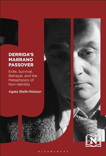 Derrida's Marrano Passover: Exile, Survival, Betrayal, and the Metaphysics of Non-Identity (Comparative Jewish Literatures)