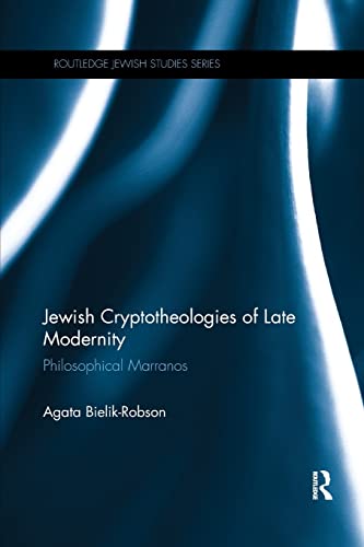 Jewish Cryptotheologies of Late Modernity: Philosophical Marranos (Routledge Jewish Studies)