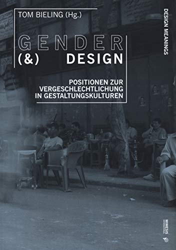 Gender (&) Design: Positionen Zur Vergeschlechtlichung in Gestaltungskulturen: Positions on Gendering in Design Cultures (Design Meanings, Band 2) von Mimesis