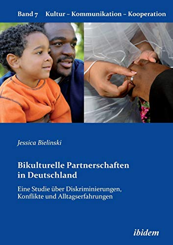 Bikulturelle Partnerschaften in Deutschland: Eine Studie über Diskriminierungen, Konflikte und Alltagserfahrungen (Kultur - Kommunikation - Kooperation) von Ibidem-Verlag
