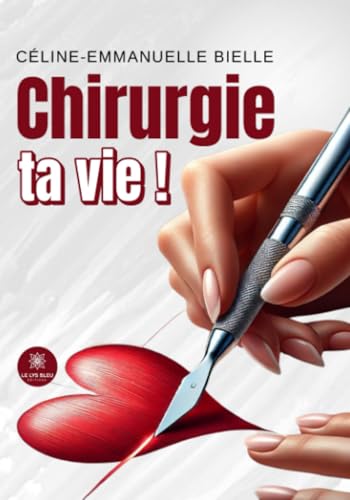 Chirurgie ta vie ! von LE LYS BLEU EDITIONS SAS