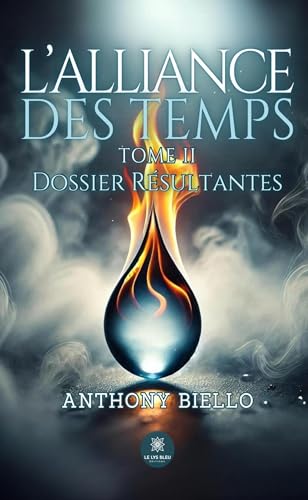 L’alliance des temps - Tome II : Dossier Résultantes von LE LYS BLEU EDITIONS SAS