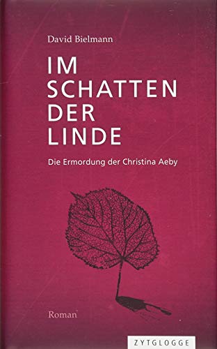 Im Schatten der Linde: Die Ermordung der Christina Aeby