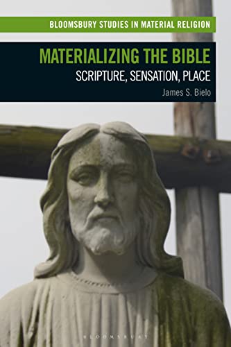 Materializing the Bible: Scripture, Sensation, Place (Bloomsbury Studies in Material Religion) von Bloomsbury Academic