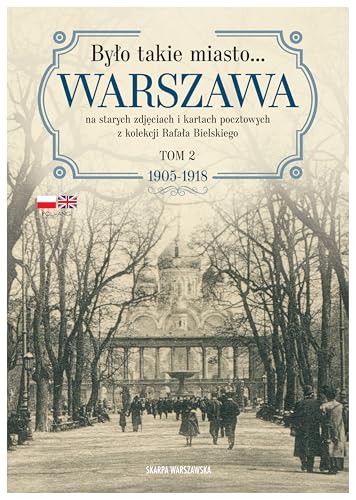 Było takie miasto... Warszawa Tom 2: na starych zdjęciach i kartach pocztowych z kolekcji Rafała Bielskiego von Skarpa Warszawska