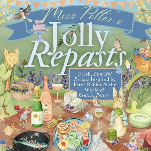 Miss Potter's Jolly Repasts: Fresh, Fanciful Recipes Inspired by Peter Rabbit & the World of Beatrix Potter von Magic Lantern Press