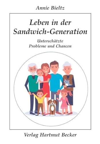 Leben in der Sandwich-Generation: Unterschätzte Probleme und Chancen (Lebenserfahrungen) von Becker Verlag Hartmut