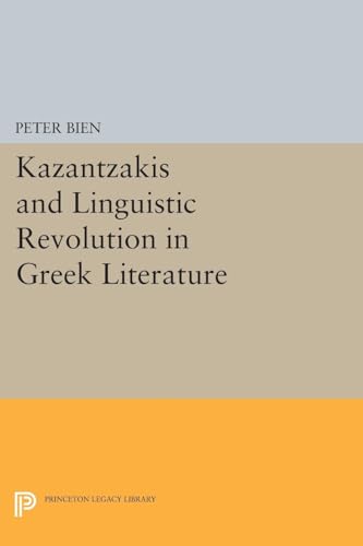 Kazantzakis and Linguistic Revolution in Greek Literature (Princeton Essays in Literature) (Princeton Legacy Library, 1431)