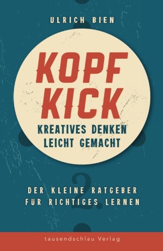 Kopf Kick: Kreatives Denken leicht gemacht von tausendschlau Verlag - Olga Bien