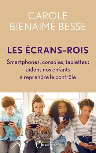 Les Écrans-rois: Smartphones, consoles, tablettes : aidons nos enfants à reprendre le contrôle von L'OBSERVATOIRE