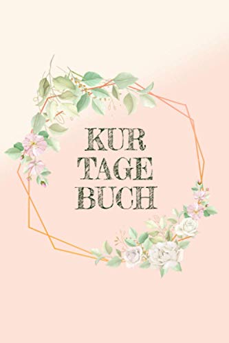 KURTAGEBUCH: Reha- und Kurtagebuch zum Eintragen ✦ Softcover ✦