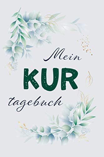 MEIN KURTAGEBUCH: Reha- und Kurtagebuch zum Eintragen ✦ Softcover ✦ Erreiche leichter Deine Ziele