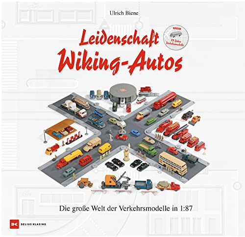 Leidenschaft Wiking-Autos: Die große Welt der Verkehrsmodelle in 1:87 von Delius Klasing Verlag