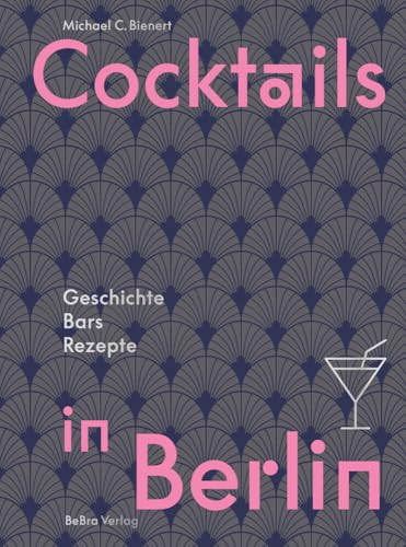Cocktails in Berlin: Geschichte - Bars - Rezepte