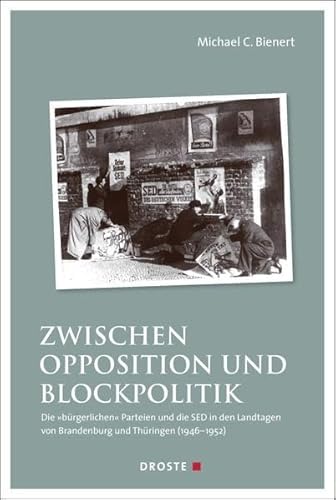 Zwischen Opposition und Blockpolitik: Die "bürgerlichen" Parteien und die SED in den Landtagen von Brandenburg und Thüringen (1946-1952) (Beiträge zur ... und der politischen Parteien)