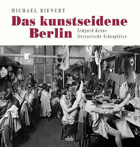 Das kunstseidene Berlin: Irmgard Keuns literarische Schauplätze von Verlag Berlin Brandenburg