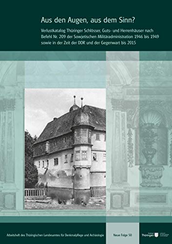 Aus den Augen, aus dem Sinn?: Verlustkatalog Thüringer Schlösser, Guts- und Herrenhäuser nach Befehl Nr. 209 der Sowjetischen Militäradministration ... für Denkmalpflege und Archäologie)