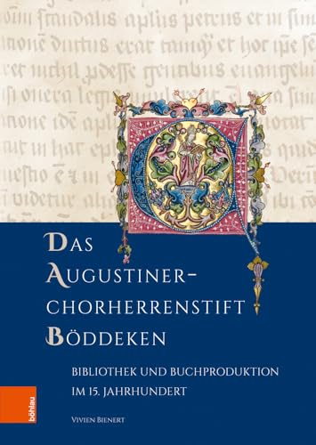 Das Augustiner-Chorherrenstift Böddeken: Bibliothek und Buchproduktion im 15. Jahrhundert (Forschungen zu Kunst, Geschichte und Literatur des Mittelalters) von Böhlau Verlag Köln