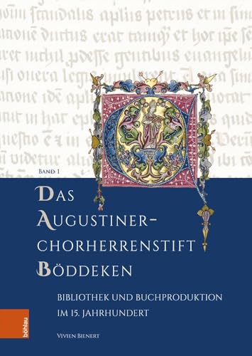 Das Augustiner-Chorherrenstift Böddeken: Bibliothek und Buchproduktion im 15. Jahrhundert (Forschungen zu Kunst, Geschichte und Literatur des Mittelalters)