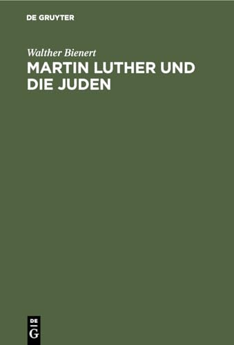 Martin Luther und die Juden: Ein Quellenbuch mit zeitgenössischen Illustrationen, mit Einführungen und Erläuterungen von de Gruyter