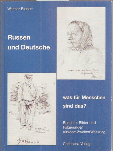 Russen und Deutsche: Was für Menschen sind das? Berichte, Bilder und Folgerungen aus dem Zweiten Weltkrieg