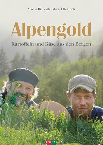 Alpengold: Kartoffeln und Käse aus den Bergen von Fona Verlag AG