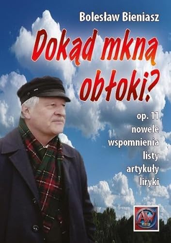 Dokąd mkną obłoki?: op. 11 Nowele, wspomnienia, listy, artykuły i liryki von Astrum