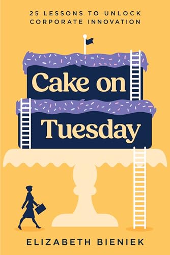 Cake on Tuesday: 25 Lessons to Unlock Corporate Innovation Cake on Tuesday: 25 Lessons to Unlock Corporate Innovation von Advantage Media Group