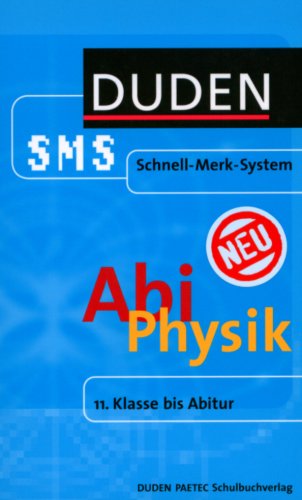 Schnell-Merk-System Abi Physik: Schnell-Merck-System. 11. Klasse bis Abitur (Duden SMS - Schnell-Merk-System)