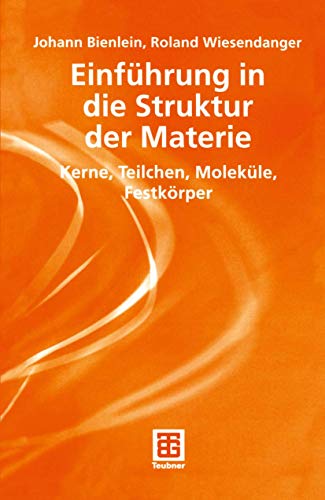 Einführung in die Struktur der Materie: Kerne, Teilchen, Moleküle, Festkörper (Teubner Studienbücher Physik) (German Edition)