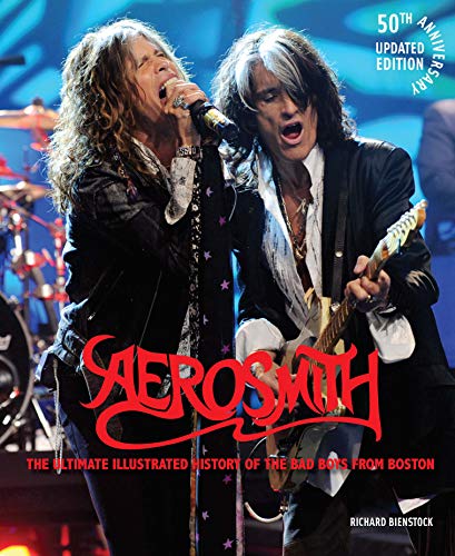 Aerosmith, Revised and Updated Edition: The Ultimate Illustrated 50-Year History of the Boston Bad Boys: The Ultimate Illustrated History of the Bad Boys from Boston