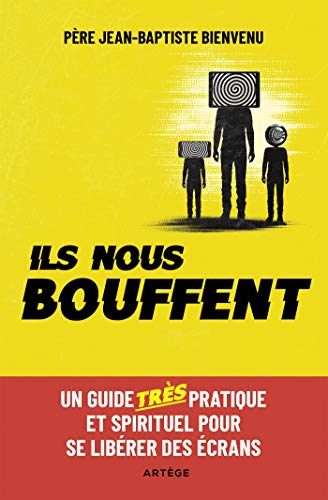 Ils nous bouffent: Un guide TRES pratique et spirituel pour se libérer des écrans