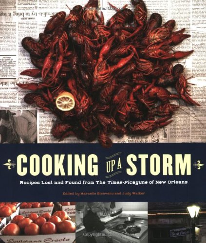 Cooking Up a Storm: New Orleans Recipes for Recovery: Recipes Lost and Found from The Times-Picayune of New Orleans