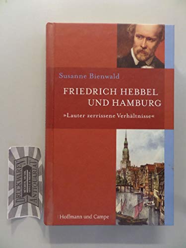 Friedrich Hebbel und Hamburg: "Lauter zerrissene Verhältnisse" von Hoffmann und Campe