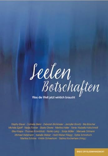 Seelen Botschaften: Was die Welt jetzt wirklich braucht Seelen Botschaften: Was die Welt jetzt wirklich braucht von basic erfolgsmanagement