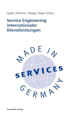 Service Engineering internationaler Dienstleistungen.: Hrsg.: Fraunhofer IAO, Stuttgart u. Universität Leipzig von Fraunhofer Verlag